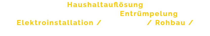 Haushaltauflösung Wohnungsauflösung, Entrümpelung Elektroinstallation / Betonbau / Rohbau / Neubau